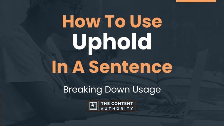 How To Use “Uphold” In A Sentence: Breaking Down Usage