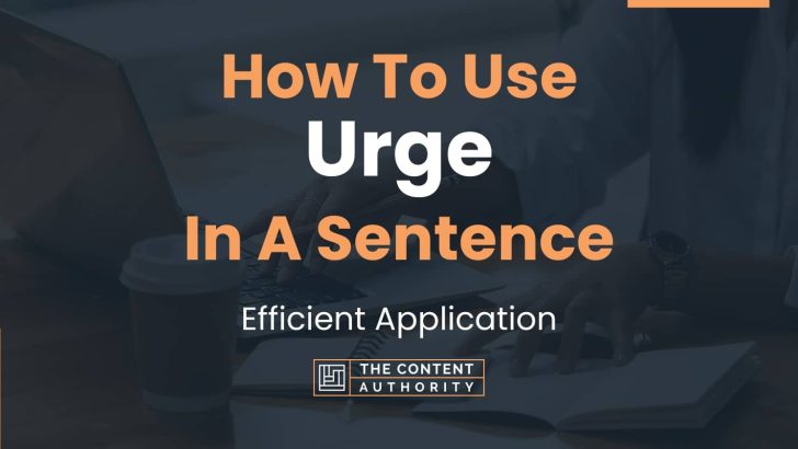 How To Use “Urge” In A Sentence: Efficient Application