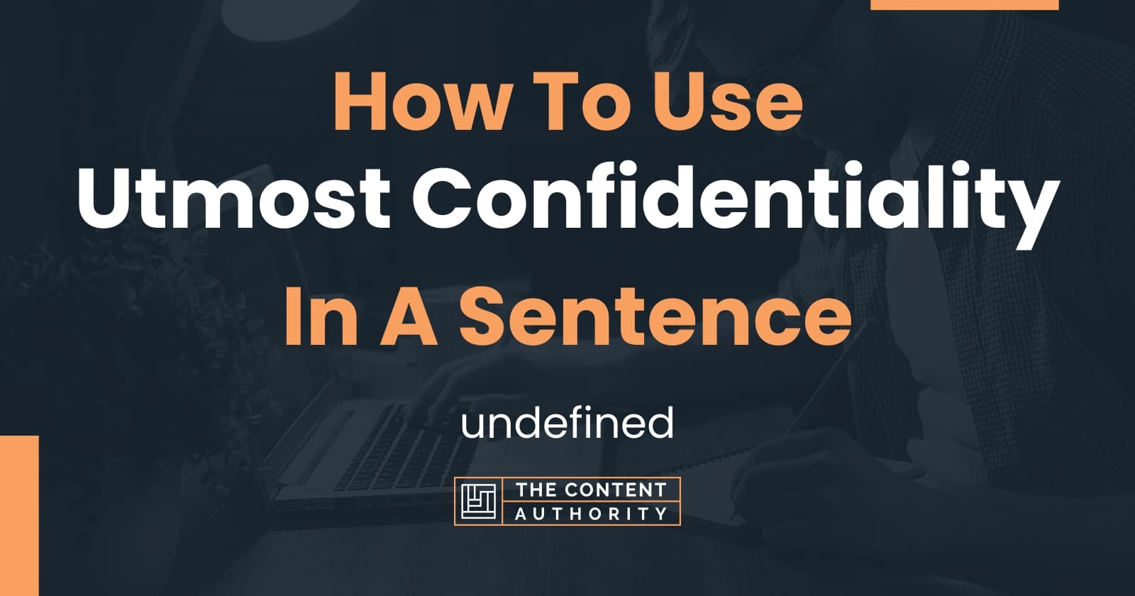 how-to-use-utmost-confidentiality-in-a-sentence-undefined