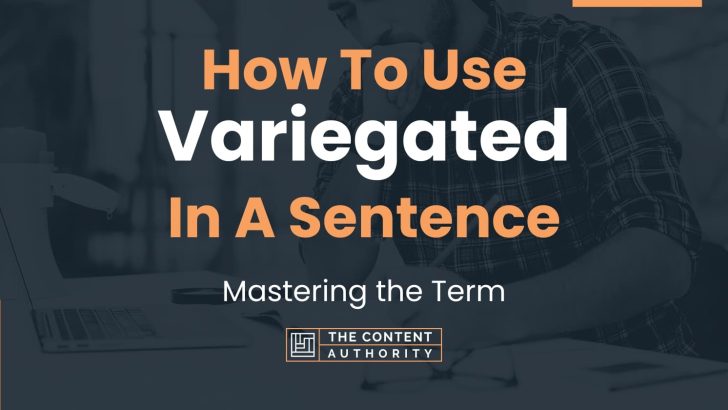 How To Use “Variegated” In A Sentence: Mastering the Term