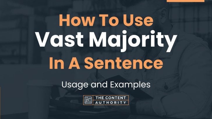 How To Use “Vast Majority” In A Sentence: Usage and Examples