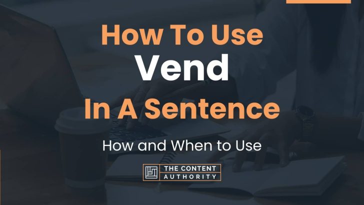 How To Use “Vend” In A Sentence: How and When to Use