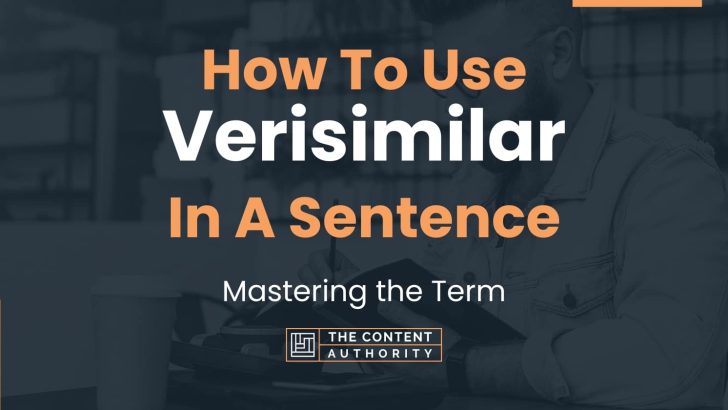 How To Use “Verisimilar” In A Sentence: Mastering the Term