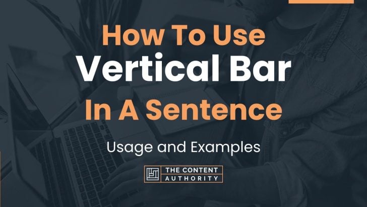 How To Use “Vertical Bar” In A Sentence: Usage and Examples