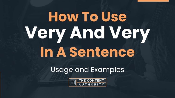How To Use “Very And Very” In A Sentence: Usage and Examples