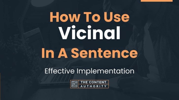 How To Use "Vicinal" In A Sentence: Effective Implementation