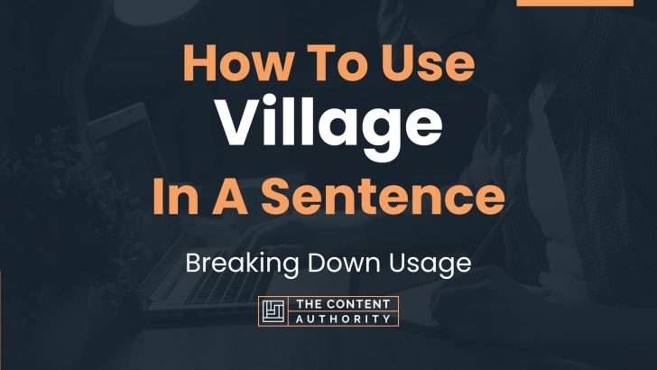 How To Use “Village” In A Sentence: Breaking Down Usage
