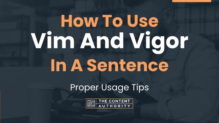 How To Use “Vim And Vigor” In A Sentence: Proper Usage Tips