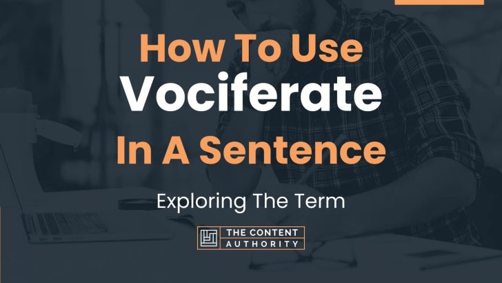How To Use “Vociferate” In A Sentence: Exploring The Term