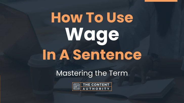 How To Use “Wage” In A Sentence: Mastering the Term