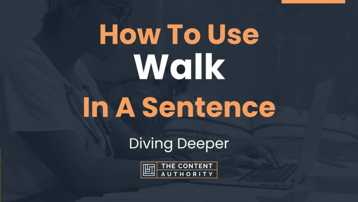 How To Use “Walk” In A Sentence: Diving Deeper