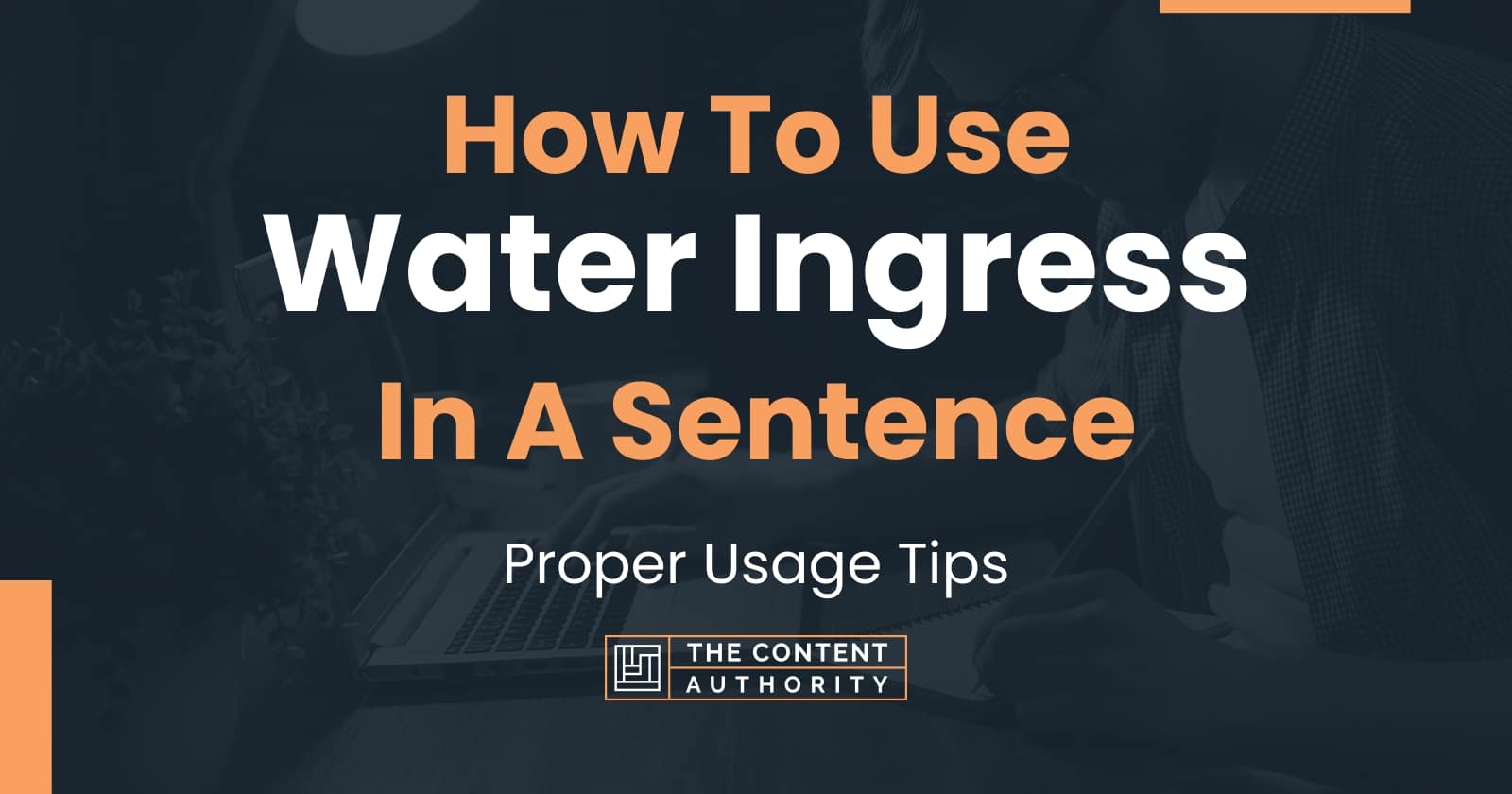 How To Use "Water Ingress" In A Sentence Proper Usage Tips