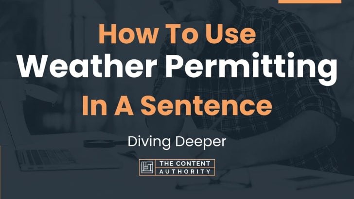 How To Use “Weather Permitting” In A Sentence: Diving Deeper