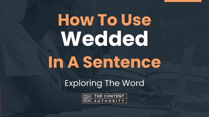 How To Use “Wedded” In A Sentence: Exploring The Word
