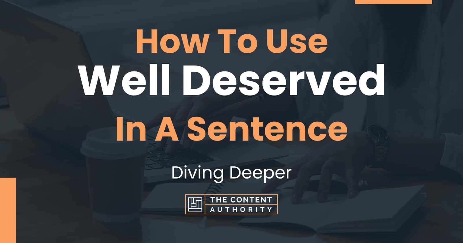 how-to-use-well-deserved-in-a-sentence-diving-deeper