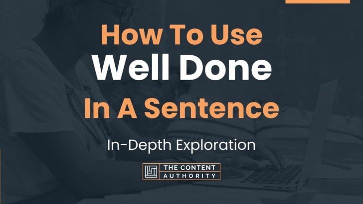 How To Use “Well Done” In A Sentence: In-Depth Exploration