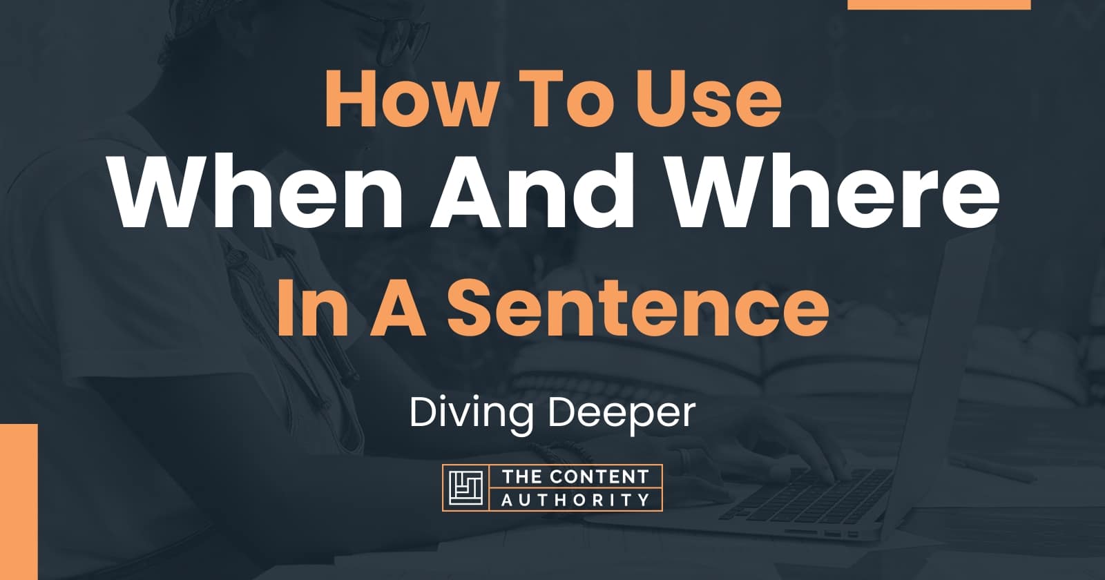 how-to-use-when-and-where-in-a-sentence-diving-deeper