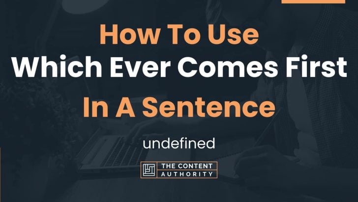 how-to-use-which-ever-comes-first-in-a-sentence-undefined