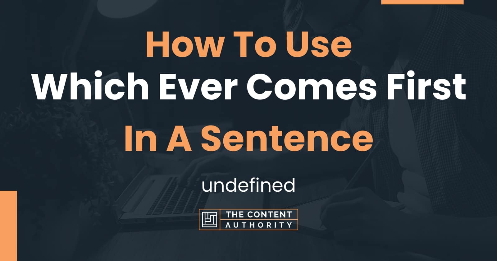 How To Use Which Ever Comes First In A Sentence Undefined How To Use Which Ever Comes First In A Sentence Undefined