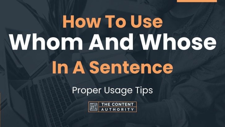 How To Use Whom And Whose In A Sentence Proper Usage Tips