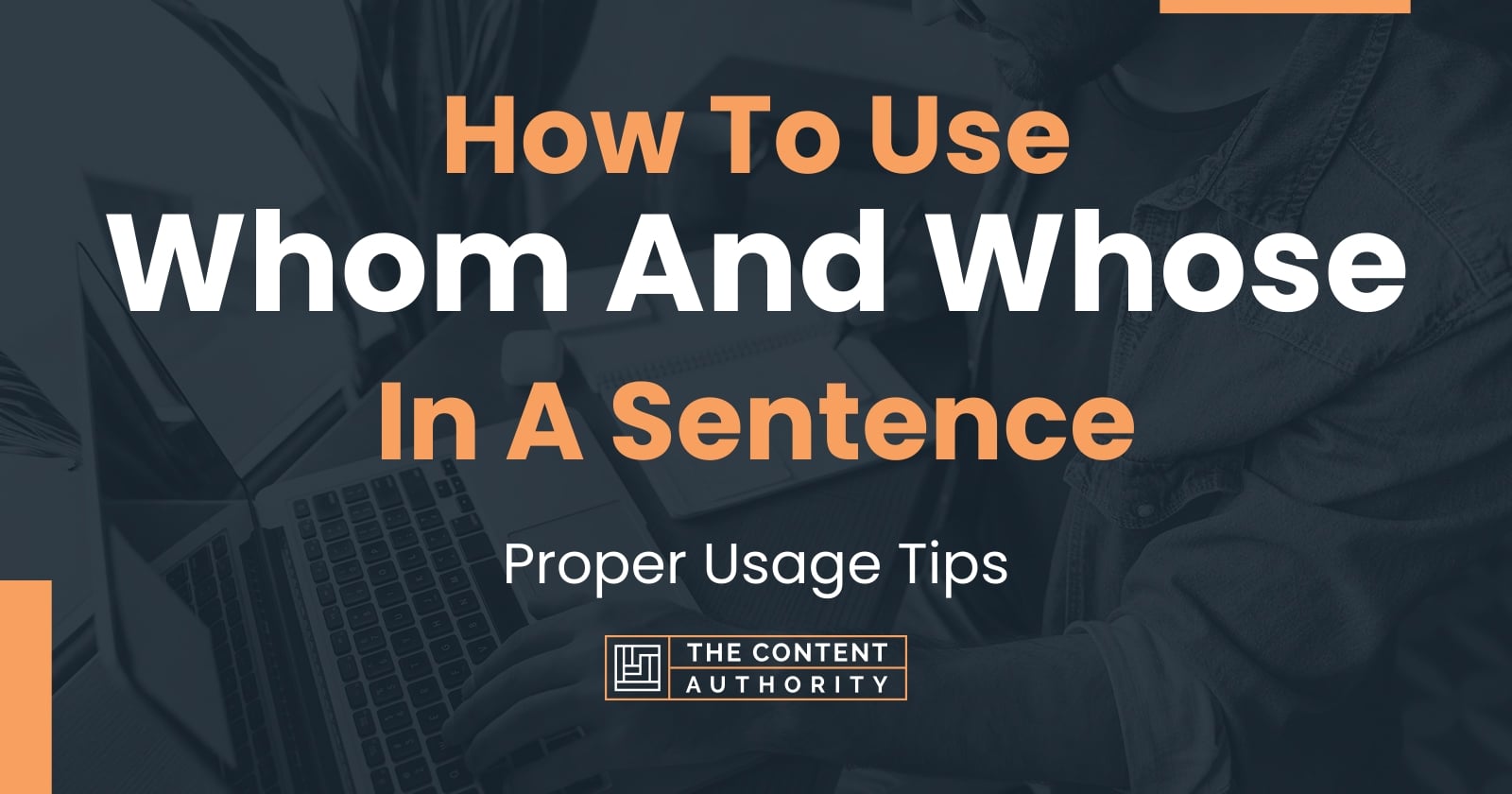 How To Use "Whom And Whose" In A Sentence Proper Usage Tips