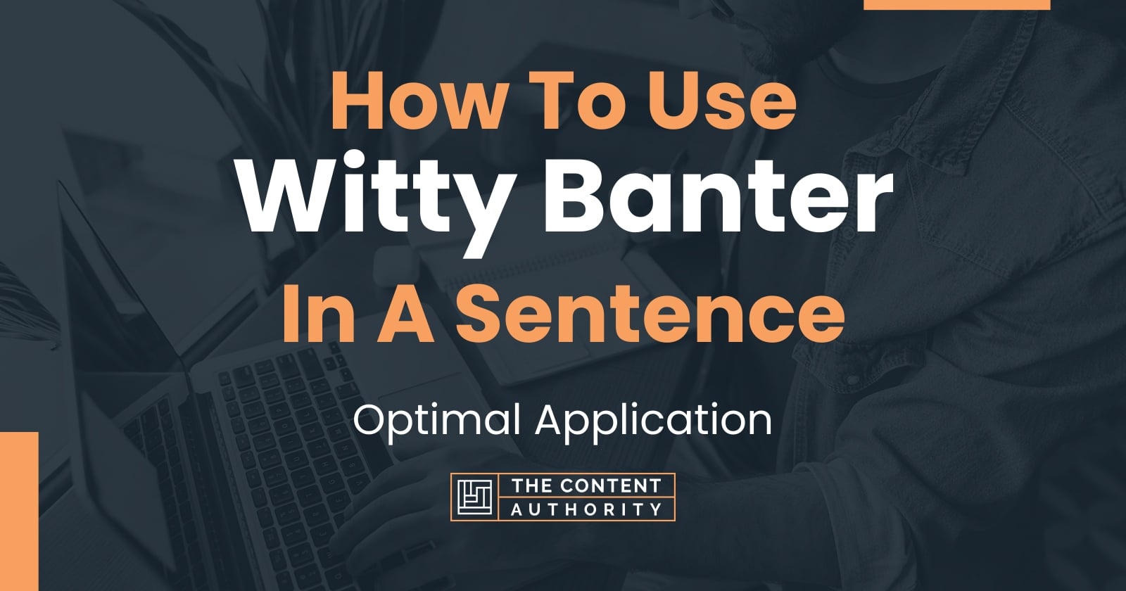 How To Use "Witty Banter" In A Sentence Optimal Application