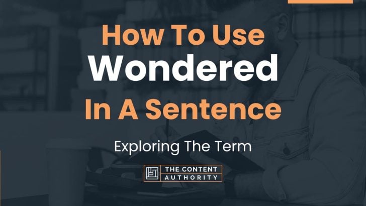 How To Use “Wondered” In A Sentence: Exploring The Term
