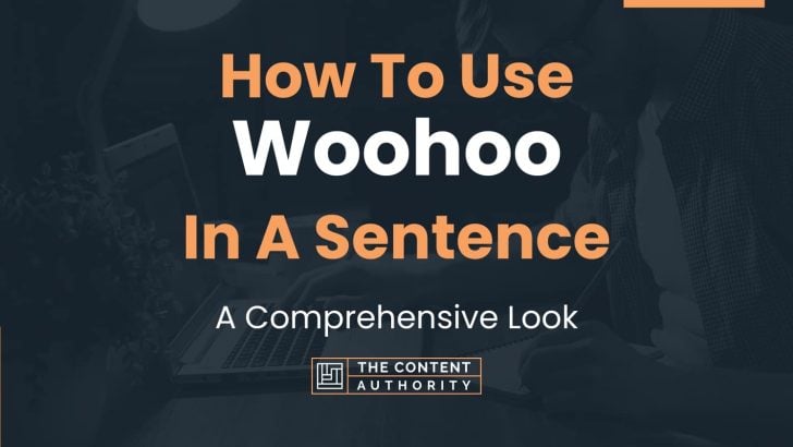 How To Use “Woohoo” In A Sentence: A Comprehensive Look
