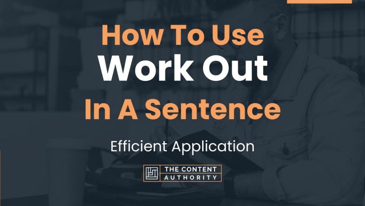 How To Use “Work Out” In A Sentence: Efficient Application