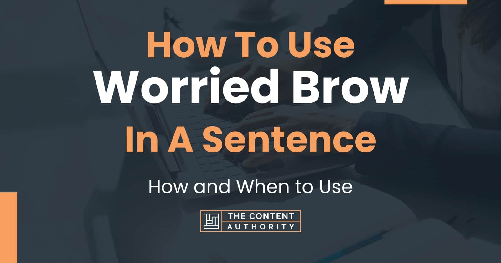 how-to-use-worried-brow-in-a-sentence-how-and-when-to-use