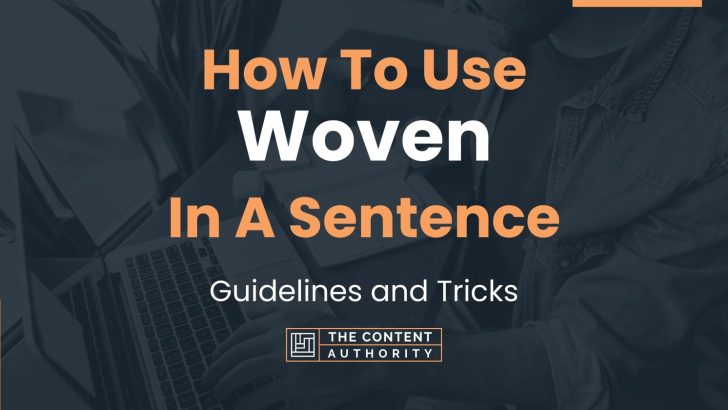 How To Use “Woven” In A Sentence: Guidelines and Tricks