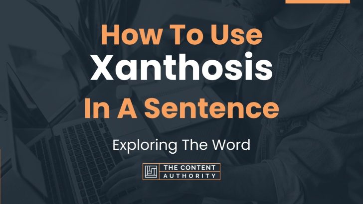 How To Use Xanthosis In A Sentence Exploring The Word