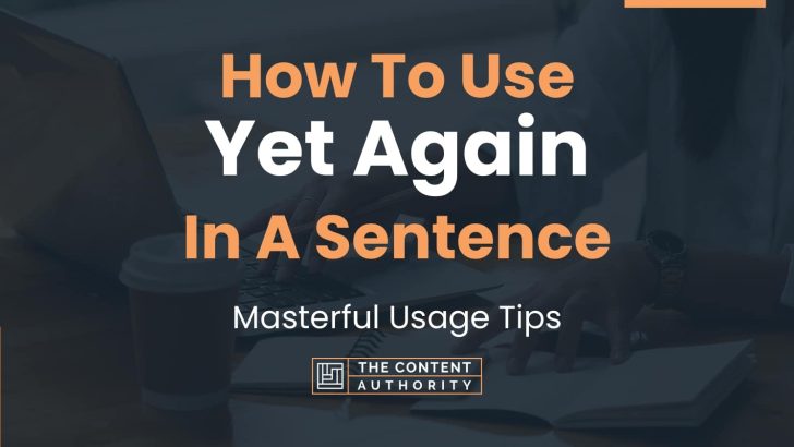 How To Use “Yet Again” In A Sentence: Masterful Usage Tips