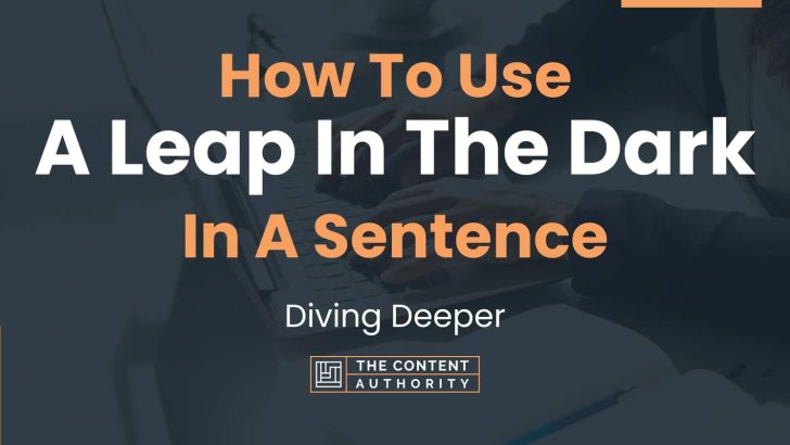 how-to-use-a-leap-in-the-dark-in-a-sentence-diving-deeper