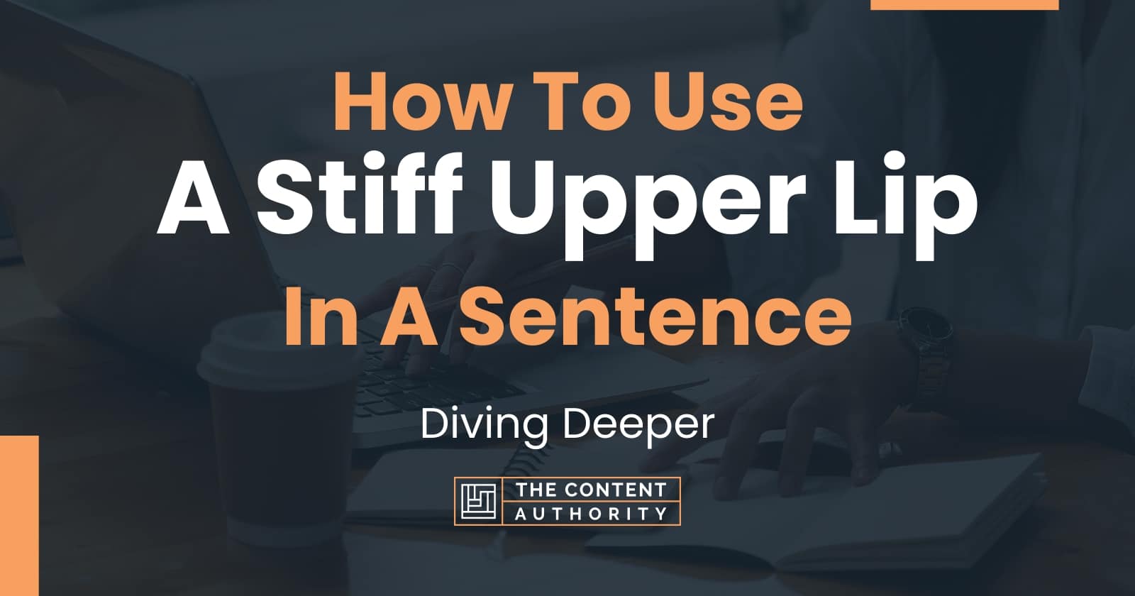 How To Use A Stiff Upper Lip In A Sentence Diving Deeper how-to-use-a-stiff-upper-lip-in-a-sentence-diving-deeper
