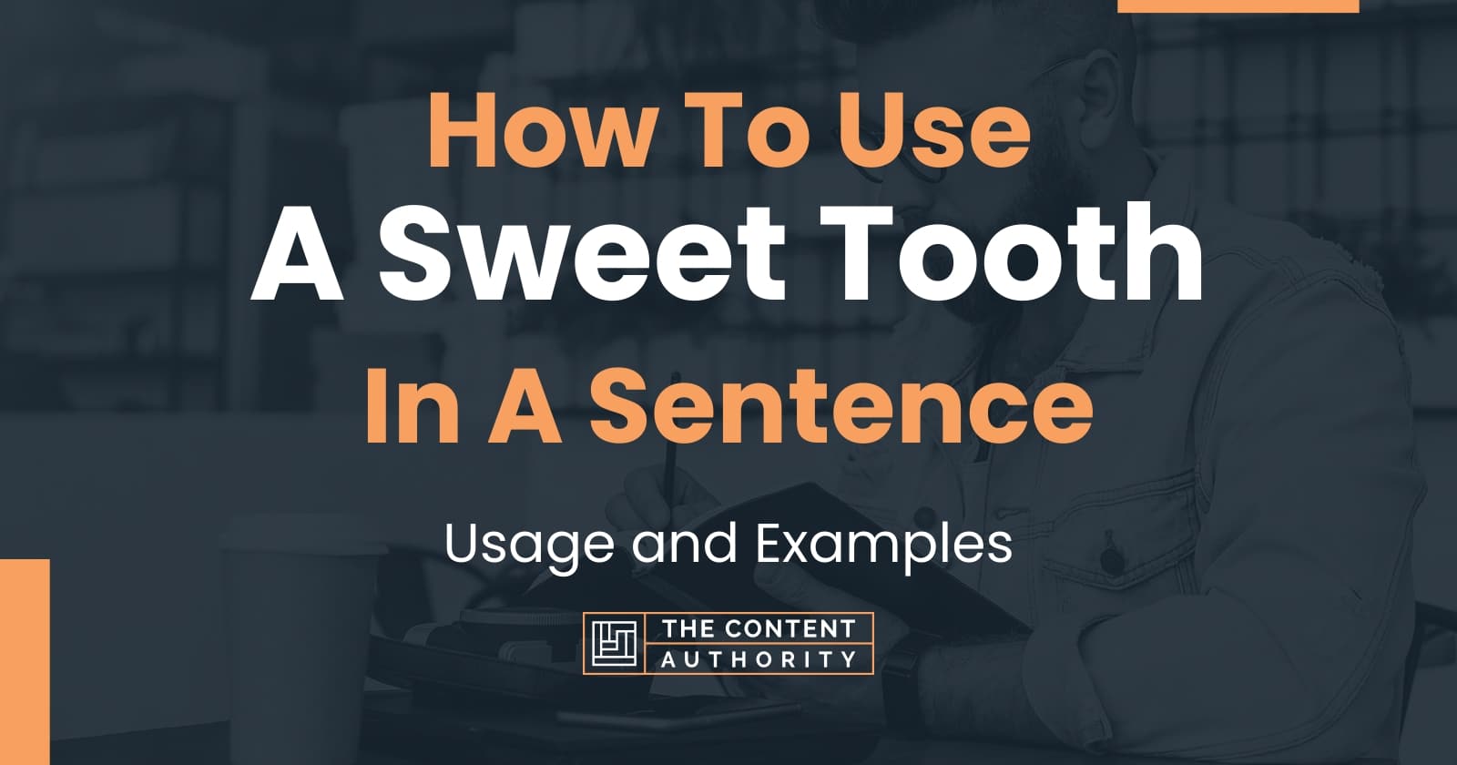 How To Use "A Sweet Tooth" In A Sentence Usage and Examples