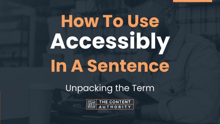 How To Use “Accessibly” In A Sentence: Unpacking the Term