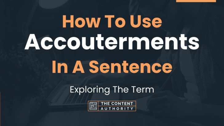 How To Use “Accouterments” In A Sentence: Exploring The Term