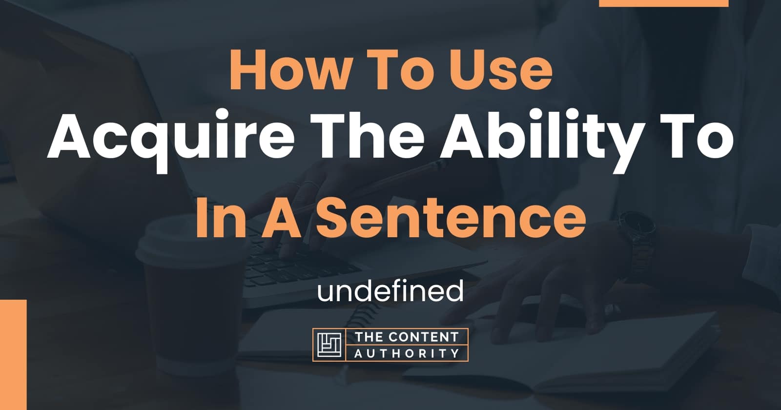 How To Use Acquire The Ability To In A Sentence Undefined 