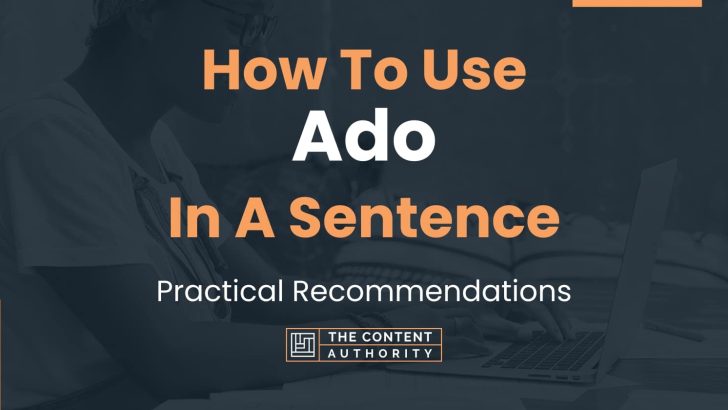 How To Use “Ado” In A Sentence: Practical Recommendations