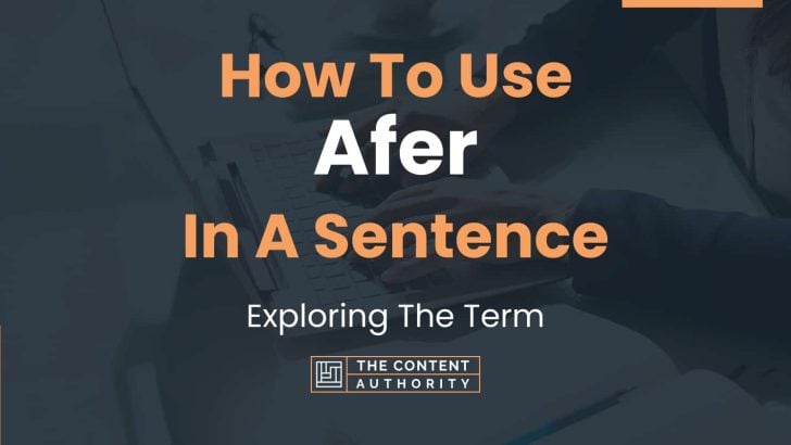 How To Use “Afer” In A Sentence: Exploring The Term
