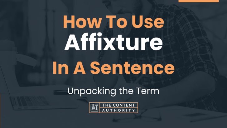 How To Use “Affixture” In A Sentence: Unpacking the Term