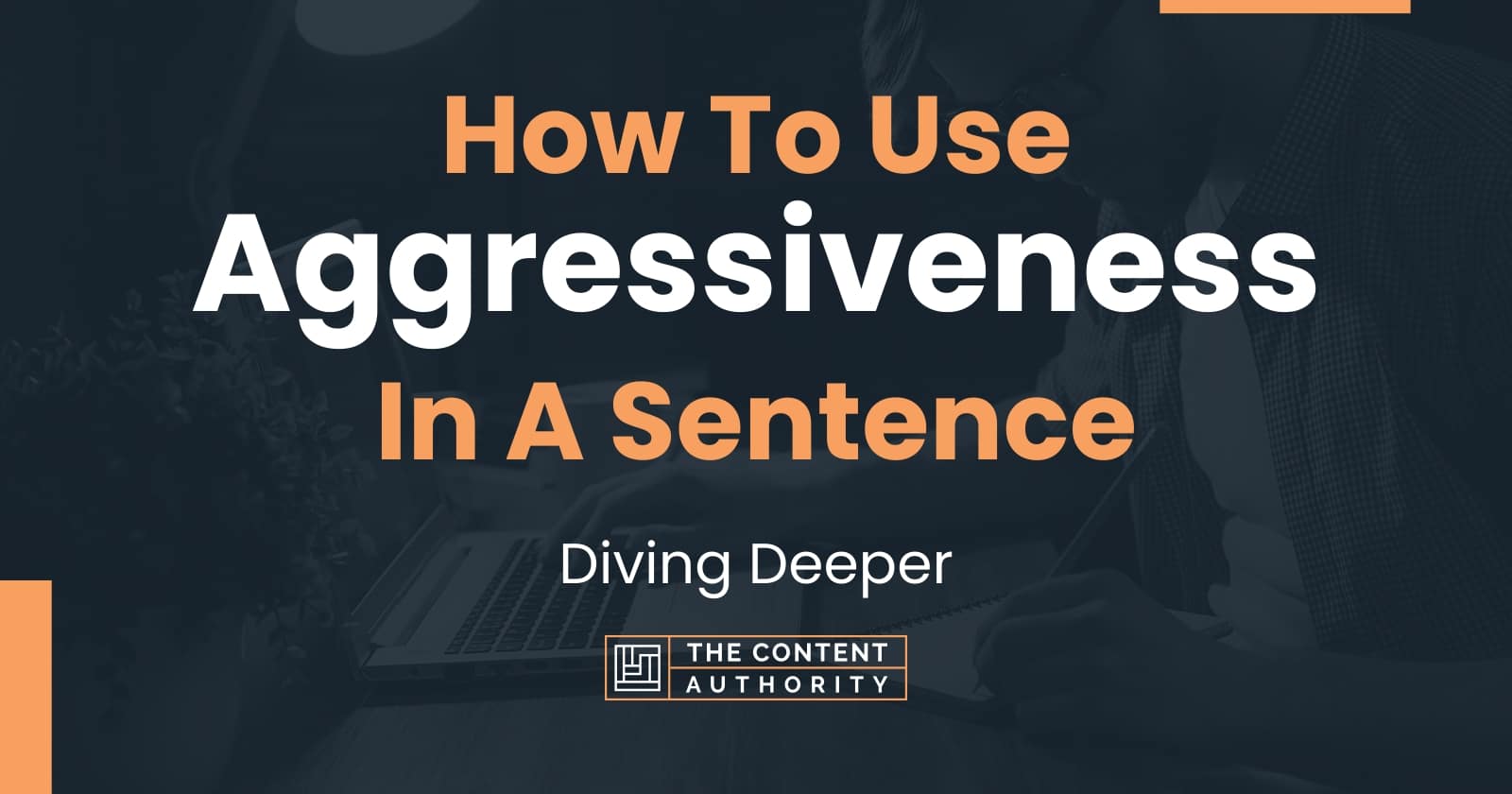 how-to-use-aggressiveness-in-a-sentence-diving-deeper