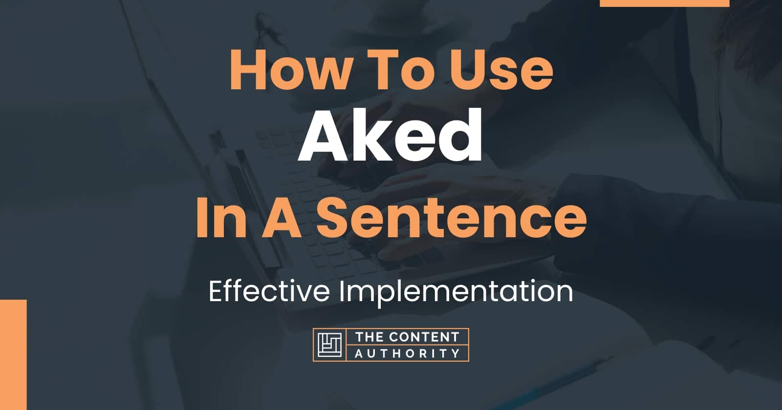 how-to-use-aked-in-a-sentence-effective-implementation