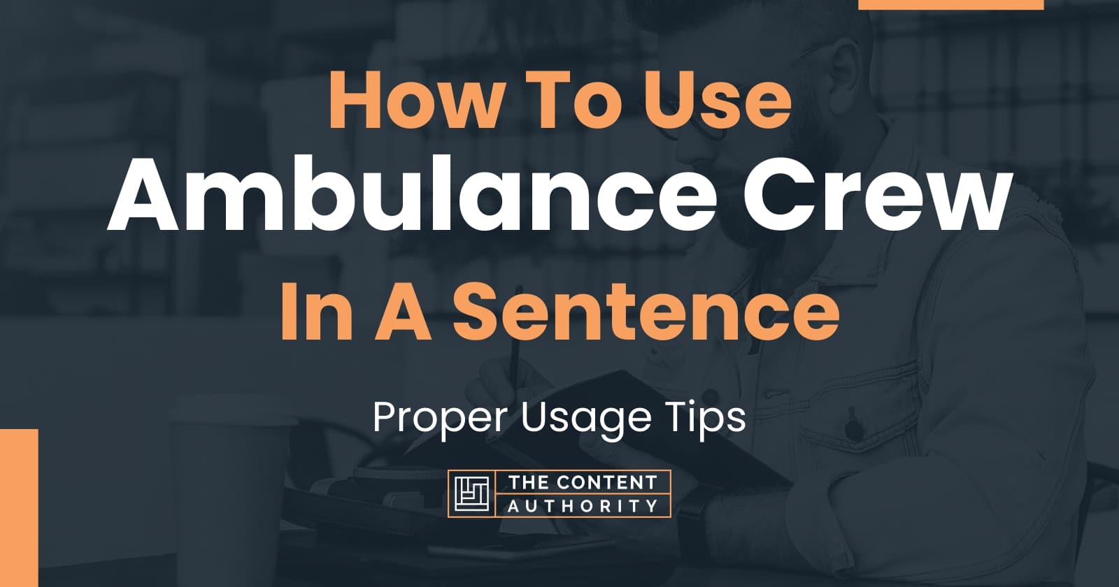 how-to-use-ambulance-crew-in-a-sentence-proper-usage-tips