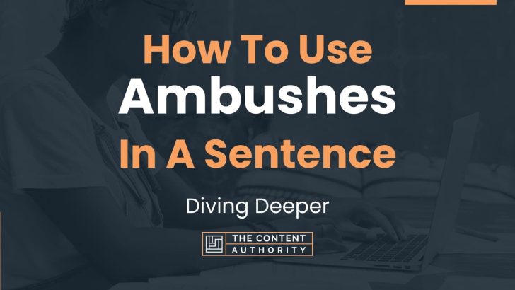 How To Use “Ambushes” In A Sentence: Diving Deeper