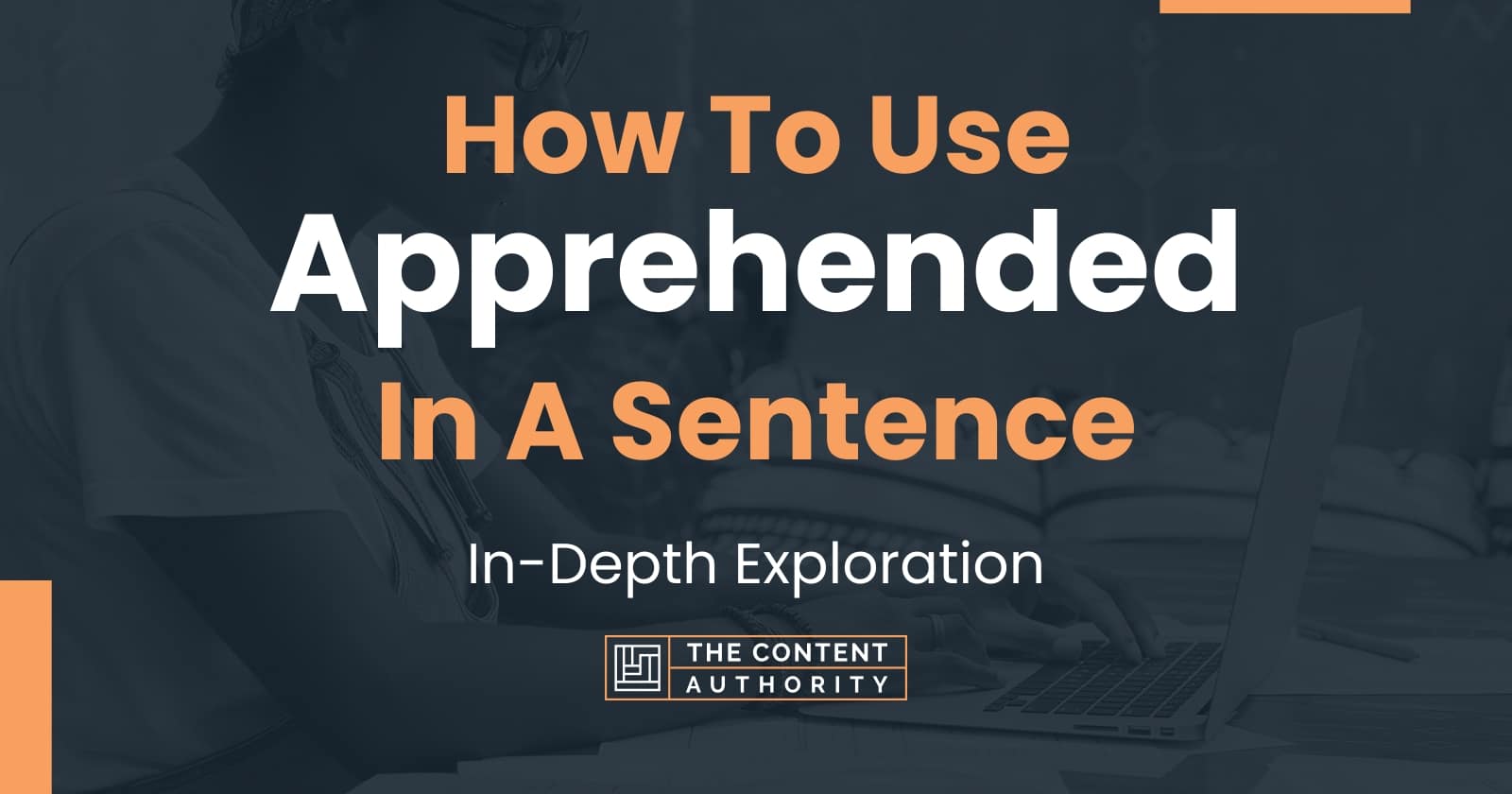 How To Use Apprehended In A Sentence In Depth Exploration 