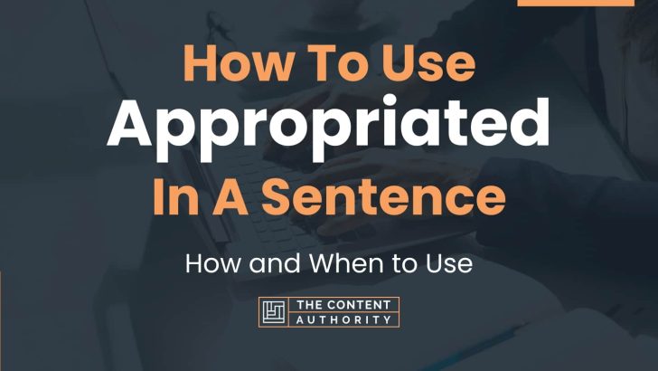 How To Use “Appropriated” In A Sentence: How and When to Use