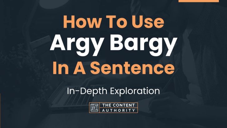 How To Use “Argy Bargy” In A Sentence: In-Depth Exploration