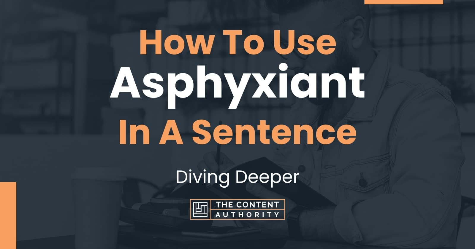 how-to-use-asphyxiant-in-a-sentence-diving-deeper